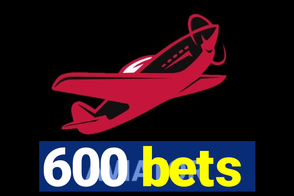 600 bets